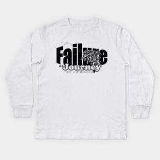 Failure is a journey, not a destination Kids Long Sleeve T-Shirt